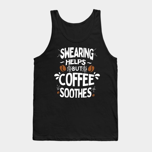 Swearing Helps But Coffee Soothes Tank Top by Green Gecko Creative